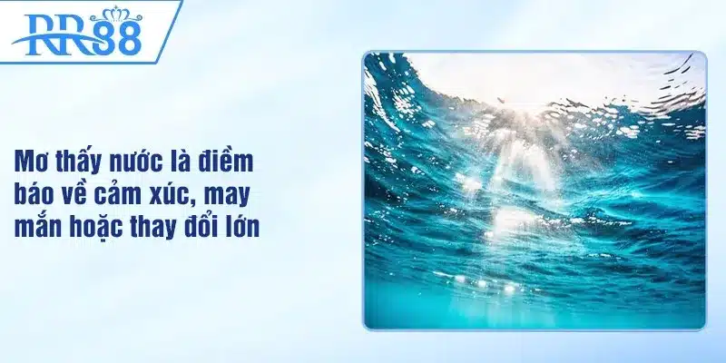 Mơ Thấy Nước - Điềm Báo Giấc Chiêm Bao Nhắn Nhủ Tới Bạn 1 Mơ thấy nước là điềm báo về cảm xúc, may mắn hoặc thay đổi lớn
