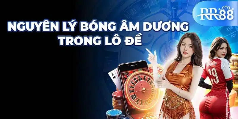 Nguyên lý bóng âm dương trong lô đề