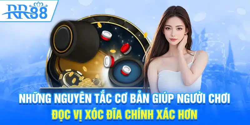 Những nguyên tắc cơ bản giúp người chơi đọc vị xóc đĩa chính xác hơn