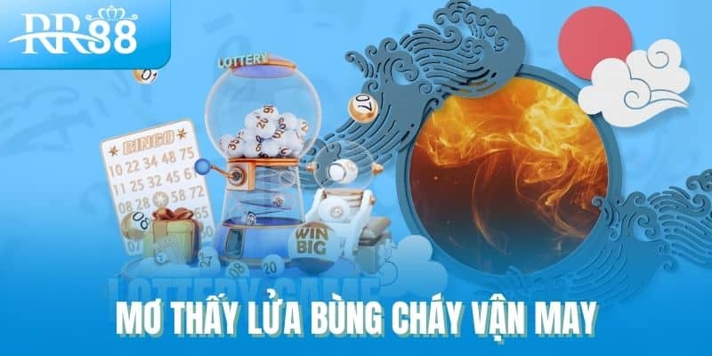 Mơ thấy lửa bùng cháy vận may