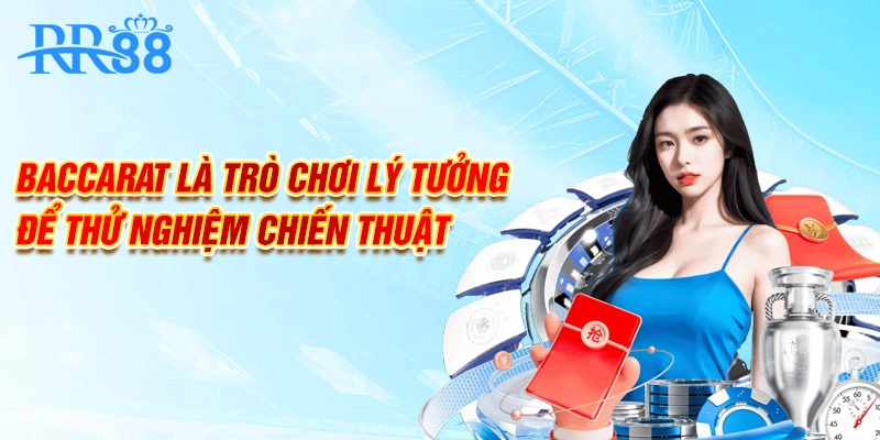Baccarat là trò chơi lý tưởng để thử nghiệm chiến thuật