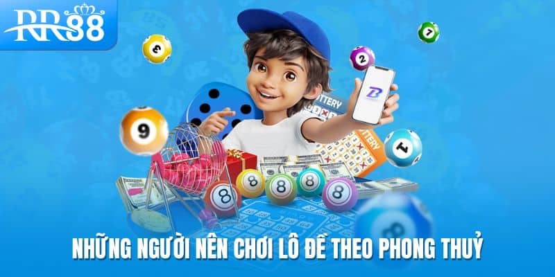 Những người nên chơi lô đề theo phong thuỷ